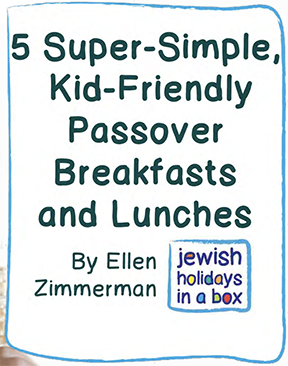 Kid-Friendly Passover Breakfast+Lunch